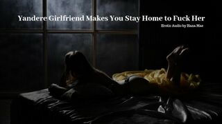 Yandere Girlfriend makes you Stay Home to Fuck her - Erotic Audio