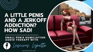 A Little Penis And A Jerkoff Addiction? How Sad! by Luscious Lynette Phone Sex Operator